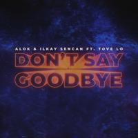 Рингтон Alok & Ilkay Sencan, Tove Lo - Don't Say Goodbye на звонок скачать