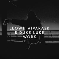 Рингтон LEOWI & Aivarask, Duke Luke - Work на звонок скачать