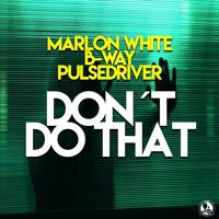 Рингтон Marlon White & B-Way, Pulsedriver - Don't Do That на звонок скачать