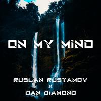 Рингтон Dan Diamond & Ruslan Rustamov - On My Mind на звонок скачать