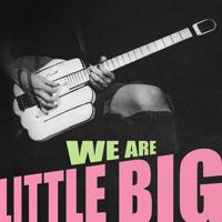 Рингтон Little Big - We Are Little Big на звонок скачать