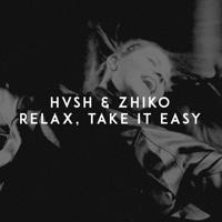 Рингтон HVSH & Zhiko - Relax Take It Easy на звонок скачать
