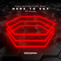 Рингтон Hawk & Reznikov, Joey Busse - Here To Say (Na Na Na) на звонок скачать