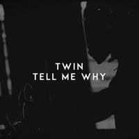 Рингтон Twin - Tell Me Why на звонок скачать