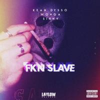 Рингтон Kean Dysso & Wonga, Sinny - FKN SLAVE на звонок скачать