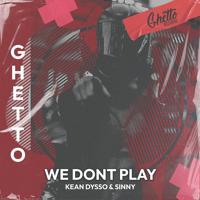 Рингтон Kean Dysso & Sinny - We Don't Play на звонок скачать