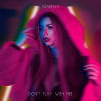 Рингтон Arabella - Don't Play With Fire (Ilan Videns Remix) на звонок скачать
